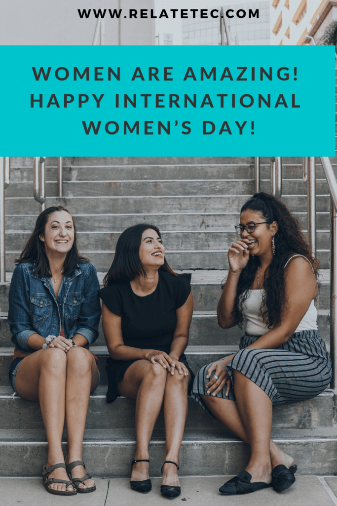 Women Are Amazing! Happy International Women’s Day! – Relate Technologies